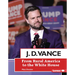 J. D. Vance: From Rural America to the White House