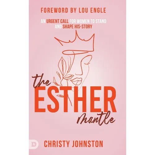 The Esther Mantle: An Urgent Call for Women to Stand and Shape His-Story