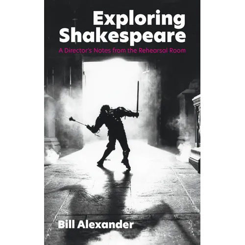 Exploring Shakespeare: A Director's Notes from the Rehearsal Room