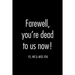 Farewell, you're dead to us now. p.s. we'll miss you: Funny gift for coworker / colleague that is leaving for a new job. Show them how much you will m