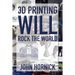 3D Printing Will Rock the World