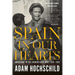 Spain in Our Hearts: Americans in the Spanish Civil War, 1936-1939