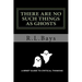 There Are No Such Things As Ghosts: A Brief Guide to Critical Thinking