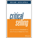 Critical Selling: How Top Performers Accelerate the Sales Process and Close More Deals