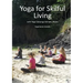 Yoga for Skilful Living: with Yoga Satsanga Ashram