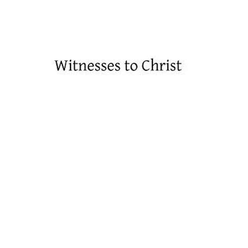 Witnesses to Christ: Studies in the Holy Gospels