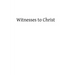 Witnesses to Christ: Studies in the Holy Gospels