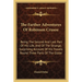 The Farther Adventures Of Robinson Crusoe: Being The Second And Last Part Of His Life, And Of The Strange, Surprising Account Of His Travels Round Thr