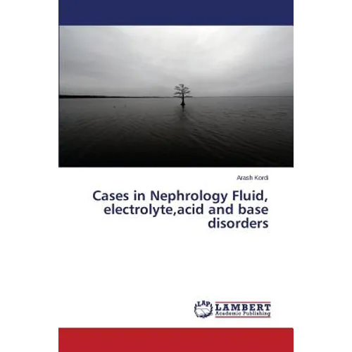 Cases in Nephrology Fluid, electrolyte, acid and base disorders