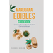 Marijuana Edibles Cookbook: Delicious Recipes for the Modern Cannabis Kitchen