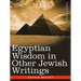 Egyptian Wisdom in Other Jewish Writings