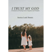 I Trust My God: A Testament of Trusting God in Tragedies and Triumphs