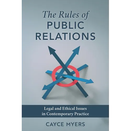 Rules of Public Relations: Legal and Ethical Issues in Contemporary Practice