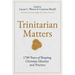 Trinitarian Matters: 1700 Years of Shaping Christian Identity and Practice