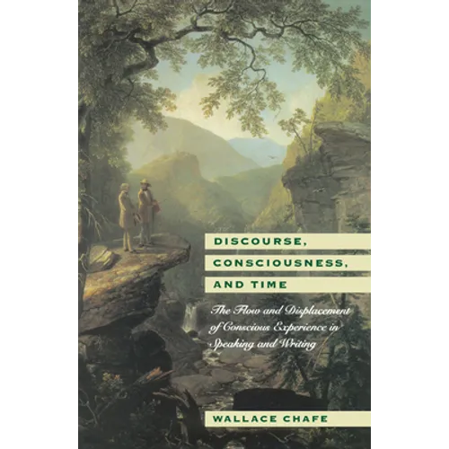 Discourse, Consciousness, and Time: The Flow and Displacement of Conscious Experience in Speaking and Writing