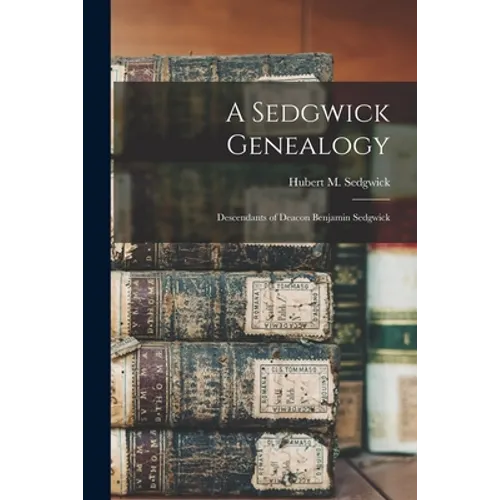 A Sedgwick Genealogy: Descendants of Deacon Benjamin Sedgwick