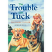 The Trouble with Tuck: The Inspiring Story of a Dog Who Triumphs Against All Odds