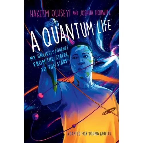 A Quantum Life (Adapted for Young Adults): My Unlikely Journey from the Street to the Stars
