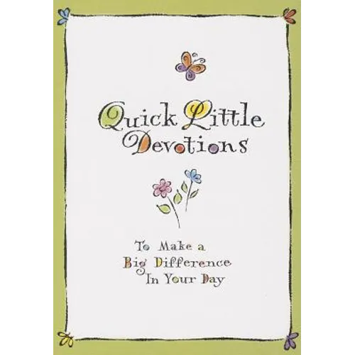 Quick Little Devotions: To Make a Big Difference in Your Day