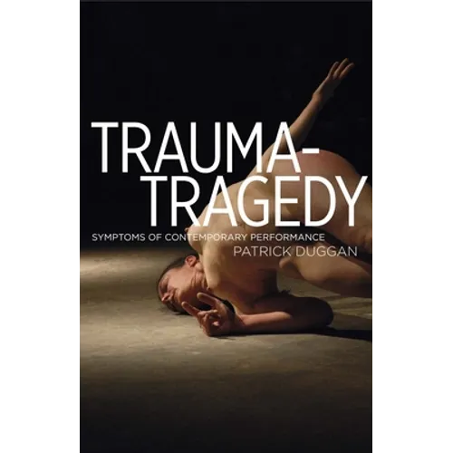 Trauma-Tragedy: Symptoms of Contemporary Performance
