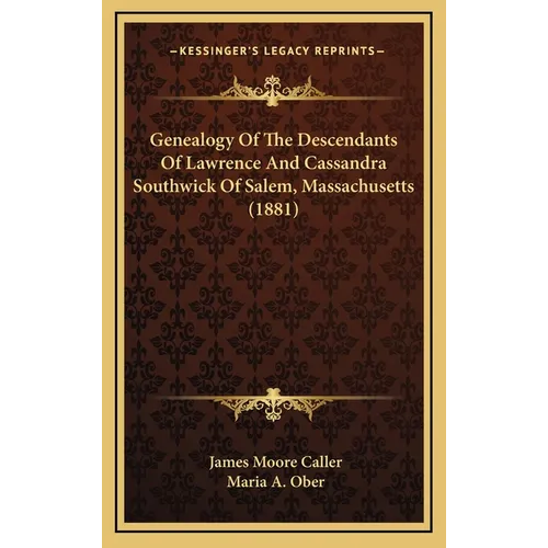 Genealogy Of The Descendants Of Lawrence And Cassandra Southwick Of Salem, Massachusetts (1881)