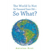 The World Is Not Six Thousand Years Old--So What?