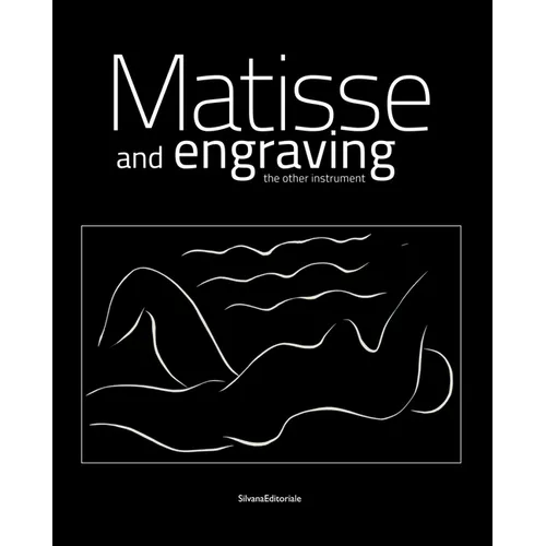 Henri Matisse: Matisse and Engraving: The Other Instrument
