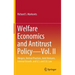 Welfare Economics and Antitrust Policy -- Vol. II: Mergers, Vertical Practices, Joint Ventures, Internal Growth, and U.S. and E.U. Law