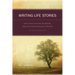 Writing Life Stories: How to Make Memories Into Memoirs, Ideas Into Essays and Life Into Literature