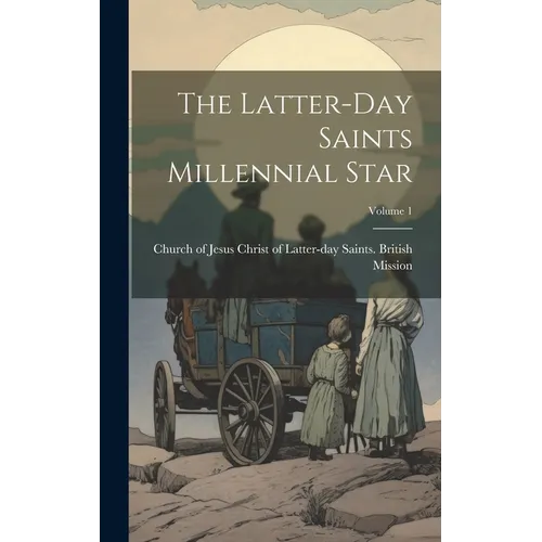 The Latter-day Saints Millennial Star; Volume 1