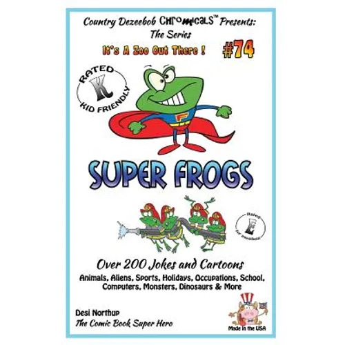 Super Frogs - Over 200 Jokes + Cartoons - Animals, Aliens, Sports, Holidays, Occupations, School, Computers, Monsters, Dinosaurs & More - in BLACK and