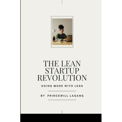 The Lean Startup Revolution: Doing More with Less