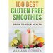 100 BEST GLUTEN Free SMOOTHIES: Feel healthier, lose weight and be happier