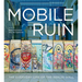 The Mobile Ruin: The Everyday Life of the Berlin Wall