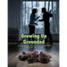 Growing Up Grounded: Learning to cope with a parent who suffers from a mental illness - An art based workbook