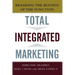 Total Integrated Marketing: Breaking the Bounds of the Function