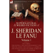 The Collected Supernatural and Weird Fiction of J. Sheridan Le Fanu: Volume 1-Including Two Novels, 'The Haunted Baronet' and 'The Evil Guest, ' One N