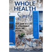 Whole Health Simply: Your Guide to a Life of Extraordinary Health and Happiness