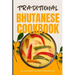 Traditional Bhutanese Cookbook: 50 Authentic Recipes from Bhutan