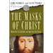 Masks of Christ: Behind the Lies and Cover-Ups about the Life of Jesus