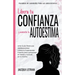 Libera tu CONFIANZA y aumenta tu AUTOESTIMA: Una guía para las adolescentes: Libera tu Superpoder Interno para conquistar el miedo y la duda en ti mis