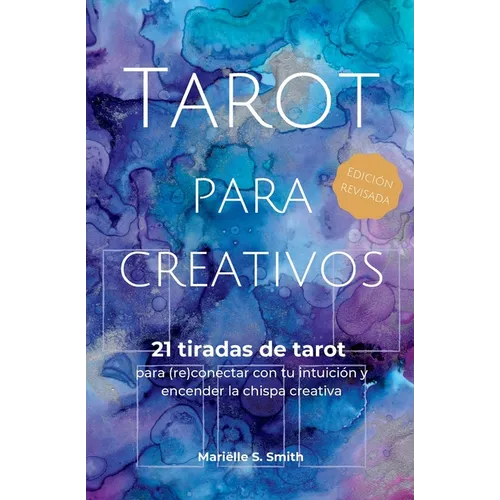 Tarot para creativos: 21 tiradas de tarot para (re)conectar con tu intuición y encender la chispa creativa