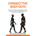 Connect the Body Dots: The Guide to Holistically Understanding Your Health and Fitness to Finally Find the Balance of Feeling, Functioning and Looking