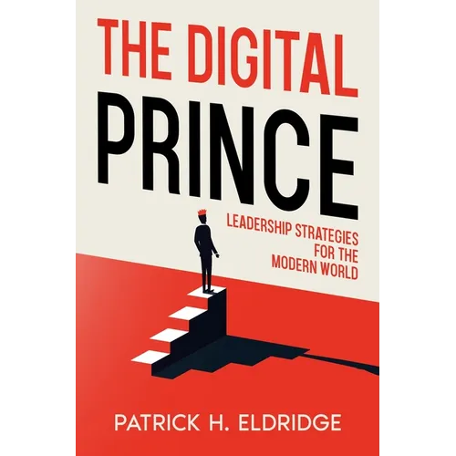 The Digital Prince: Leadership Strategies for the Modern World