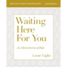 Waiting Here for You Bible Study Guide Plus Streaming Video: An Advent Journey of Hope