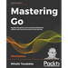Mastering Go - Third Edition: Harness the power of Go to build professional utilities and concurrent servers and services