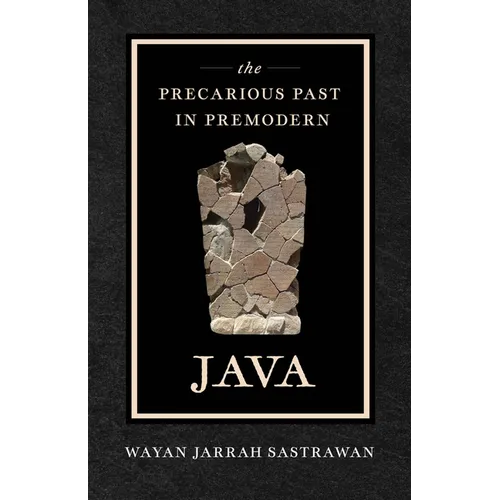 The Precarious Past in Premodern Java