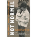Not Normal: The uncensored account of an extraordinary true life story