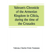 Vahram's Chronicle of the Armenian Kingdom in Cilicia, during the time of the Crusades