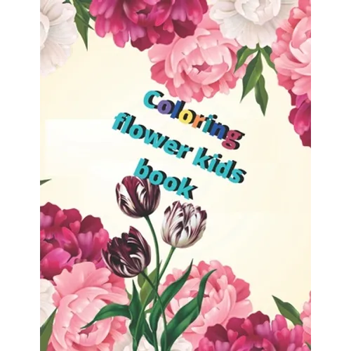Coloring flower kids book: Amazing Coloring Book for kids and girls with Floral Designs